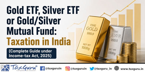 Gold ETF, Silver ETF or Gold/Silver Mutual Fund: Taxation in India (Complete Guide under Income-tax Act, 2025)