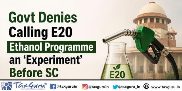 Govt Denies Calling E20 Ethanol Programme an ‘Experiment’ Before SC