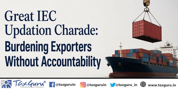 Great IEC Updation Charade: Burdening Exporters Without Accountability