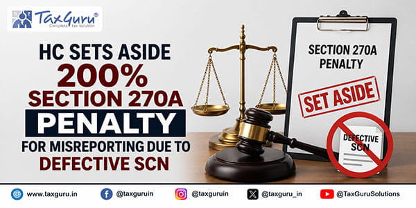 HC Sets Aside 200% Section 270A Penalty for Misreporting Due to Defective SCN