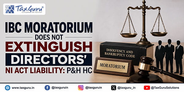 IBC Moratorium Does Not Extinguish Directors’ NI Act Liability: P&H HC