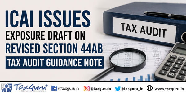 ICAI Issues Exposure Draft on Revised Section 44AB Tax Audit Guidance Note