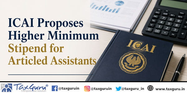 ICAI Proposes Higher Minimum Stipend for Articled Assistants