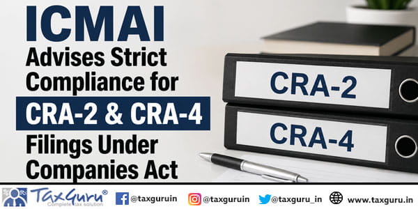 ICMAI Advises Strict Compliance for CRA-2 & CRA-4 Filings Under Companies Act