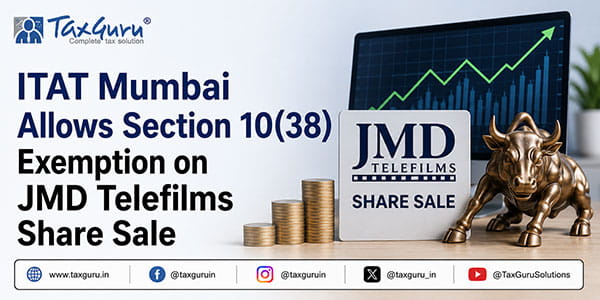 ITAT Mumbai Allows Section 10(38) Exemption on JMD Telefilms Share Sale