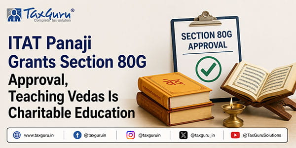 ITAT Panaji Grants Section 80G Approval, Teaching Vedas Is Charitable Education