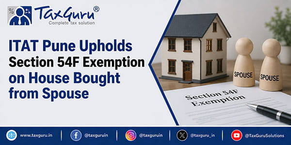 ITAT Pune Upholds Section 54F Exemption on House Bought from Spouse