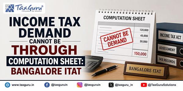 Income Tax Demand Cannot Be Through Computation Sheet: Bangalore ITAT