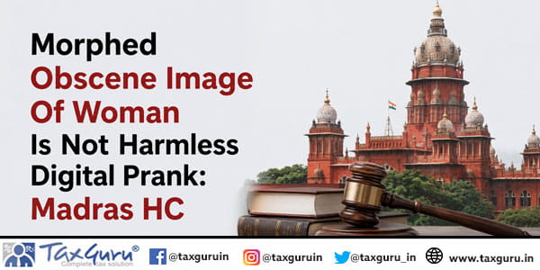 Morphed Obscene Image Of Woman Is Not Harmless Digital Prank: Madras HC