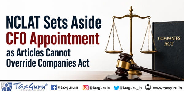 NCLAT Sets Aside CFO Appointment as Articles Cannot Override Companies Act