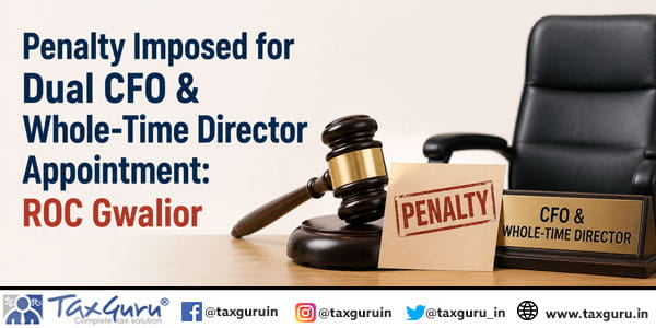 Penalty Imposed for Dual CFO & Whole-Time Director Appointment: ROC Gwalior