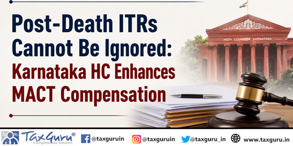 Post-Death ITRs Cannot Be Ignored: Karnataka HC Enhances MACT Compensation