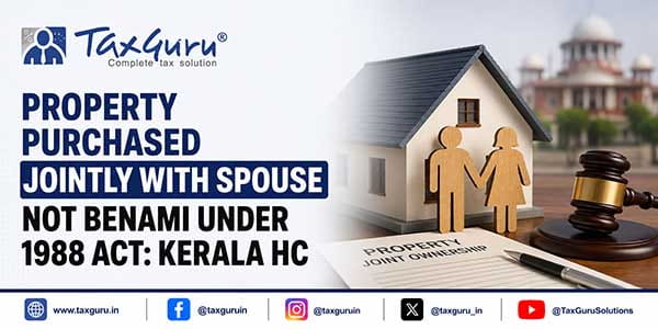 Property Purchased Jointly With Spouse Not Benami Under 1988 Act: Kerala HC