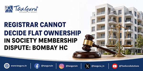 Registrar Cannot Decide Flat Ownership in Society Membership Dispute: Bombay HC