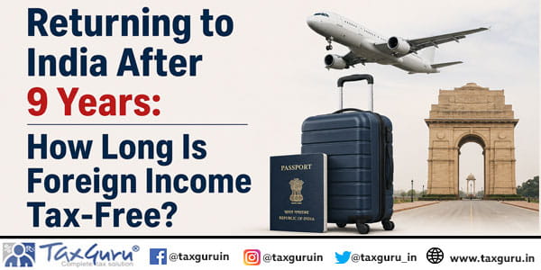 Returning to India After 9 Years: How Long Is Foreign Income Tax-Free?