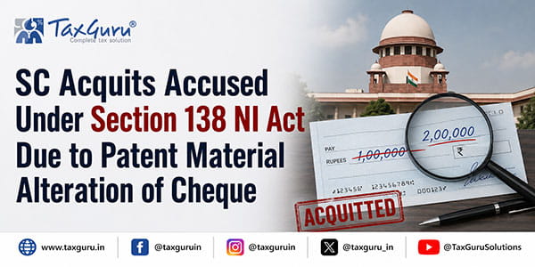 SC Acquits Accused Under Section 138 NI Act Due to Patent Material Alteration of Cheque
