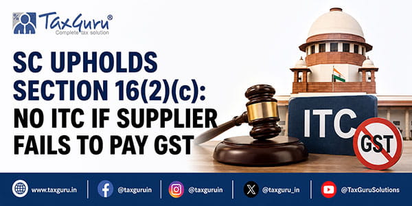 SC Upholds Section 16(2)(c): No ITC if Supplier Fails to Pay GST