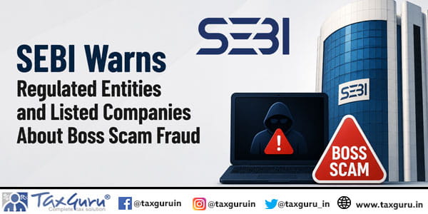 SEBI Warns Regulated Entities and Listed Companies About Boss Scam Fraud