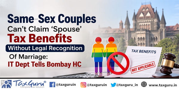 Same-Sex Couples Can’t Claim ‘Spouse’ Tax Benefits Without Legal Recognition Of Marriage: IT Dept Tells Bombay HC