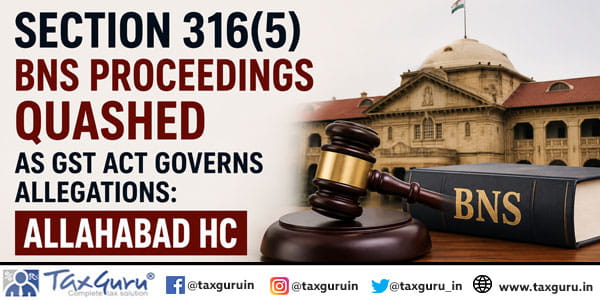Section 316(5) BNS Proceedings Quashed as GST Act Governs Allegations: Allahabad HC