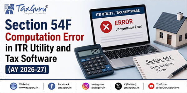 Section 54F Computation Error in ITR Utility and Tax Software (AY 2026-27)