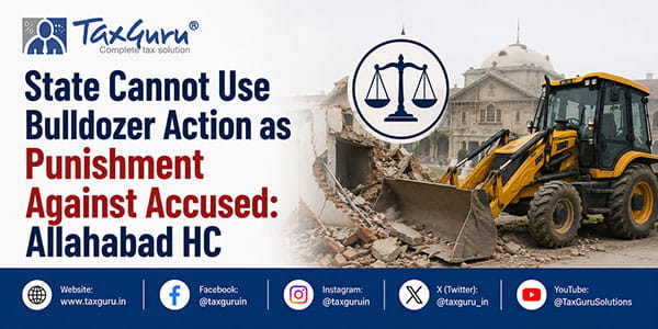 State Cannot Use Bulldozer Action as Punishment Against Accused: Allahabad HC