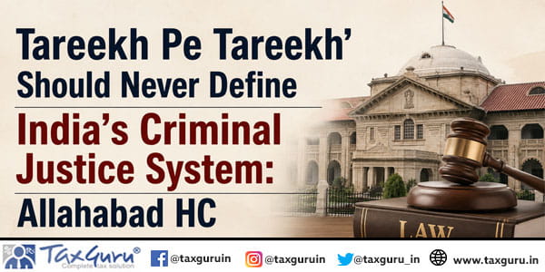 ‘Tareekh Pe Tareekh’ Should Never Define India’s Criminal Justice System: Allahabad HC