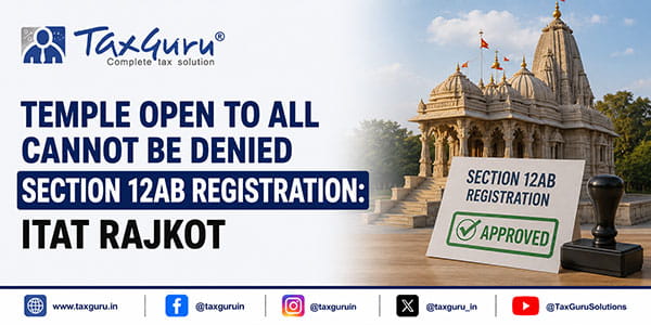 Temple Open to All Cannot Be Denied Section 12AB Registration: ITAT Rajkot