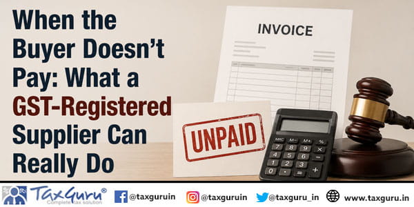 When the Buyer Doesn’t Pay: What a GST-Registered Supplier Can Really Do