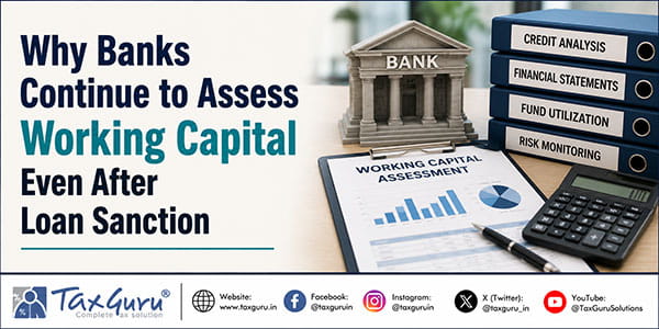 Why Banks Continue to Assess Working Capital Even After Loan Sanction