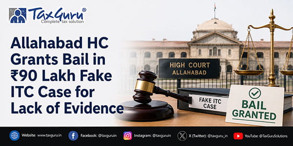 Allahabad HC Grants Bail in ₹90 Lakh Fake ITC Case for Lack of Evidence