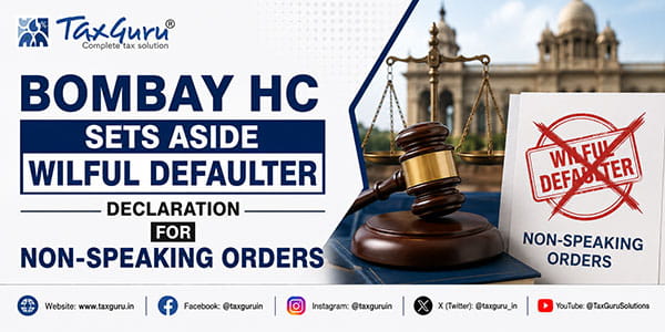 Bombay HC Sets Aside Wilful Defaulter Declaration for Non-Speaking Orders