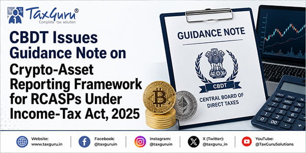 CBDT Issues Guidance Note on Crypto-Asset Reporting Framework for RCASPs Under Income-Tax Act, 2025