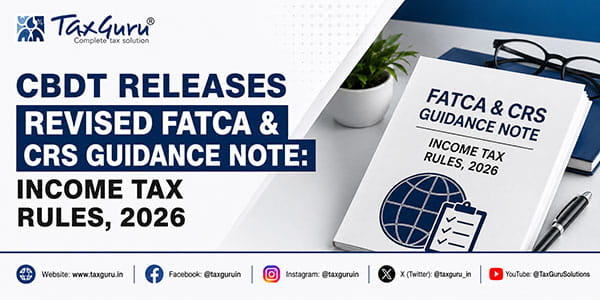CBDT Releases Revised FATCA & CRS Guidance Note: Income Tax Rules, 2026