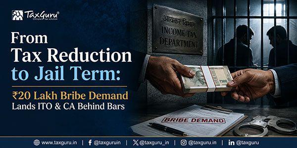 From Tax Reduction to Jail Term: ₹20 Lakh Bribe Demand Lands ITO & CA Behind Bars