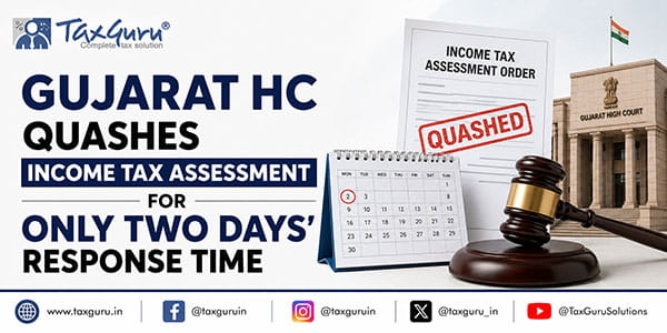 Gujarat HC Quashes Income Tax Assessment for Only Two Days’ Response Time