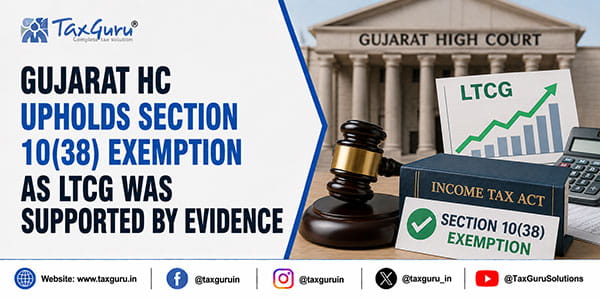 Gujarat HC Upholds Section 10(38) Exemption as LTCG Was Supported by Evidence