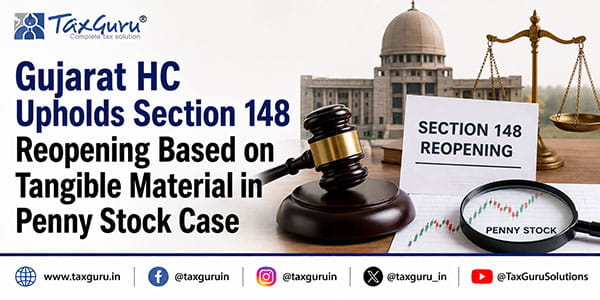 Gujarat HC Upholds Section 148 Reopening Based on Tangible Material in Penny Stock Case