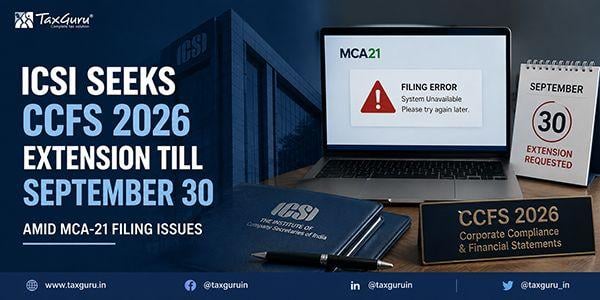 ICSI Seeks CCFS 2026 Extension Till September 30 Amid MCA-21 Filing Issues