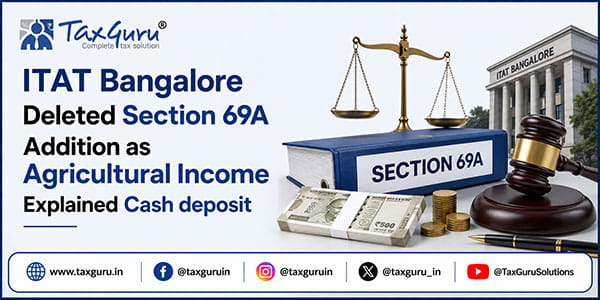 ITAT Bangalore Deleted  Section 69A Addition as Agricultural Income Explained Cash deposit