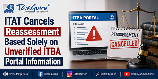 ITAT Cancels Reassessment Based Solely on Unverified ITBA Portal Information