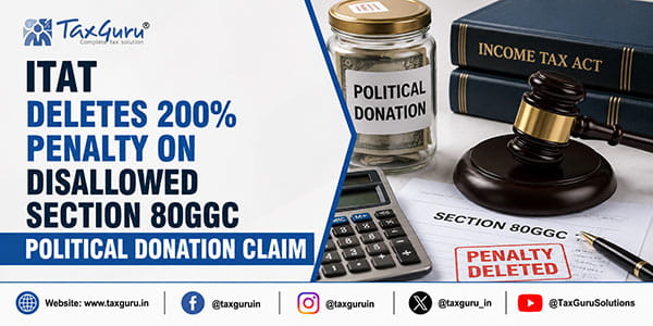 ITAT Deletes 200% Penalty on Disallowed Section 80GGC Political Donation Claim
