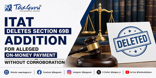ITAT Deletes Section 69B Addition for Alleged On-Money Payment Without Corroboration