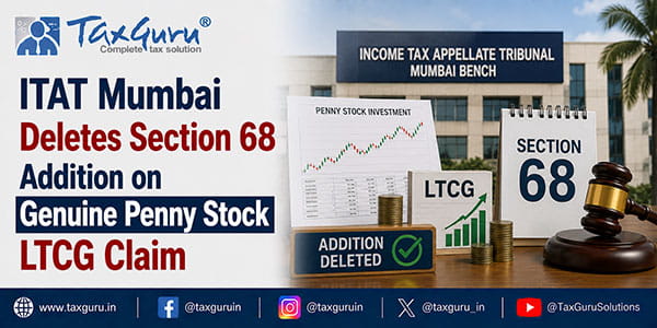 ITAT Mumbai Deletes Section 68 Addition on Genuine Penny Stock LTCG Claim