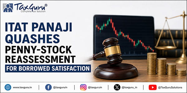 ITAT Panaji Quashes Penny-Stock Reassessment for Borrowed Satisfaction
