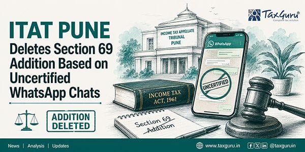 ITAT Pune Deletes Section 69 Addition Based on Uncertified WhatsApp Chats