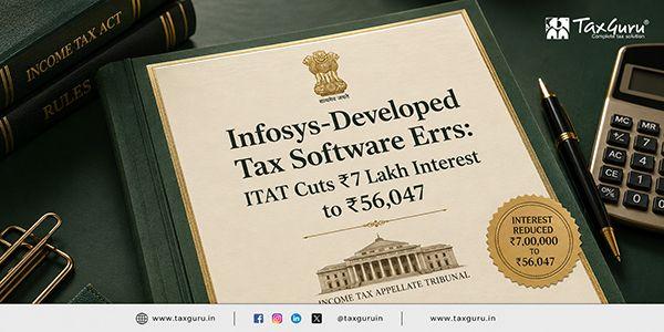 Infosys-Developed Tax Software Errs: ITAT Cuts ₹7 Lakh Interest to ₹56,047