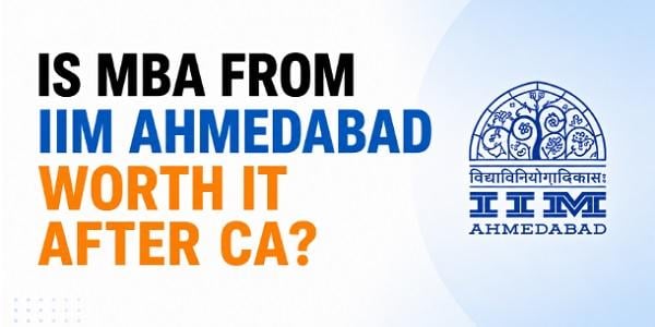 Is MBA from IIM Ahmedabad Worth it After CA?