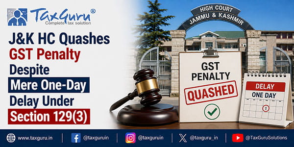 J&K HC Quashes GST Penalty Despite Mere One-Day Delay Under Section 129(3)