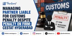 Managing Partner Liable for Customs Penalty Despite Penalty on Firm: CESTAT Hyderabad